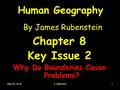 May 26, 2016S. Mathews1 Human Geography By James Rubenstein Chapter 8 Key Issue 2 Why Do Boundaries Cause Problems?