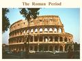 The Roman Period. Etruscans 700-509 BCE Roman Republic—509-30 BCE (military successes bred more) Roman Empire—30 BCE-180 CE Roman History and its Precursor.