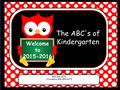 Welcome to 2015-2016 The ABC's of Kindergarten 949-459-9370 Attendance 949-459-9374.