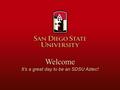 Welcome It’s a great day to be an SDSU Aztec It’s a great day to be an SDSU Aztec!Welcome.