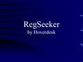 RegSeeker by Hoverdesk. Main Features  Allows for easy search, viewing, and cleaning of a computer’s registry.  Auto scan to identify invalid entries,