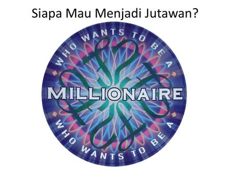 Siapa Mau Menjadi Jutawan?. Q. 1 – What is Indonesia’s most popular tourist destination? JakartaLombok Lake TobaBali.