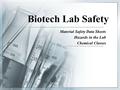 Biotech Lab Safety Material Safety Data Sheets Hazards in the Lab Chemical Classes.