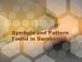 Symbols and Pattern Found in Surabaya. The symbols and patterns found in Surabaya’s visual art are: Semanggi Tugu Pahlawan Suro dan Boyo Mangrove Sawunggaling.