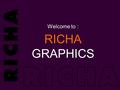 Welcome to : RICHA GRAPHICS. RICHA history It began in 1985 when Suresh (Sam) Vyas opened the doors to Richa in a small street level office at 203 North.