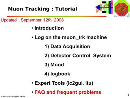 1 Muon Tracking : Tutorial Introduction Log on the muon_trk machine 1) Data Acquisition 2) Detector Control System 3) Mood.