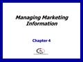 Managing Marketing Information Chapter 4. 4 - 1 Learning Goals 1.Explain the importance of information to the company 2.Define the marketing information.