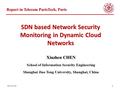 2016-5-261 SDN based Network Security Monitoring in Dynamic Cloud Networks Xiuzhen CHEN School of Information Security Engineering Shanghai Jiao Tong University,