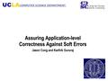 Assuring Application-level Correctness Against Soft Errors Jason Cong and Karthik Gururaj.
