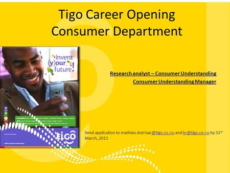 Tigo Career Opening Consumer Department Research analyst – Consumer Understanding Consumer Understanding Manager Send application to
