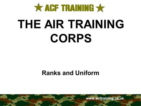 THE AIR TRAINING CORPS Ranks and Uniform www.acftraining.co.uk.