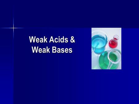 Weak Acids & Weak Bases. Review Try the next two questions to see what you remember Try the next two questions to see what you remember.