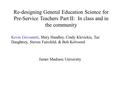 Re-designing General Education Science for Pre-Service Teachers Part II: In class and in the community Kevin Giovanetti, Mary Handley, Cindy Klevickis,