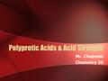 Polyprotic Acids & Acid Strength Mr. Chapman Chemistry 30.