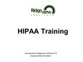 HIPAA Training Developed for Ridgeview Institute 2012 Hospital Wide Orientation.