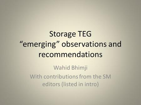 Storage TEG “emerging” observations and recommendations Wahid Bhimji With contributions from the SM editors (listed in intro)