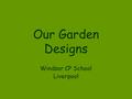 Our Garden Designs Windsor CP School Liverpool. Here are all our fantastic garden designs!