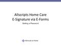 Allscripts Home Care E-Signature via E-Forms Getting a Password.