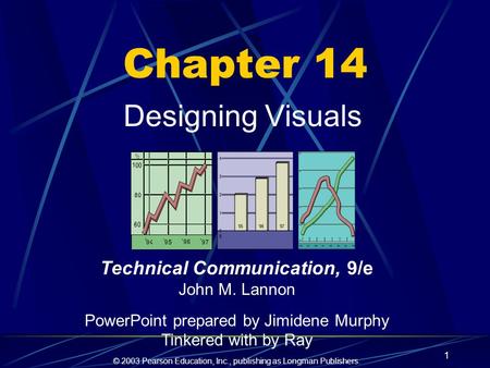 © 2003 Pearson Education, Inc., publishing as Longman Publishers. 1 Chapter 14 Designing Visuals Technical Communication, 9/e John M. Lannon PowerPoint.