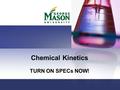 Chemical Kinetics TURN ON SPECs NOW!. First things first… Safety: Put bags away Goggles Lab Jacket Gloves Basic Reactants! LAB! Warm up Spec 20.