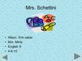 Mrs. Schettini Alison. Erin.seber Mrs. Mintz English 9 4-6-10.