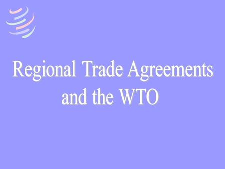 What is an RTA in the WTO? Types of preferential trade liberalization: ConcessionsMembersExamplesRTA? ReciprocalSelectiveEU, NAFTA, Mercosur,EPAs UnilateralSelectiveCotonou,AGOA.