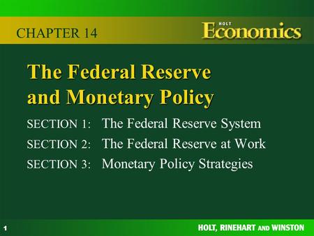 1 The Federal Reserve and Monetary Policy SECTION 1: The Federal Reserve System SECTION 2: The Federal Reserve at Work SECTION 3: Monetary Policy Strategies.
