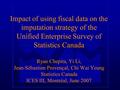 Impact of using fiscal data on the imputation strategy of the Unified Enterprise Survey of Statistics Canada Ryan Chepita, Yi Li, Jean-Sébastien Provençal,