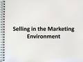 Selling in the Marketing Environment. The Nature, Development and Functions of Marketing Marketing is the performance of business activities that directs.