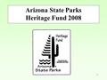 1 Arizona State Parks Heritage Fund 2008. 2 FY 1991- $ 5,900,000 FY 1992- $10,000,000 FY 1993- $10,000,000 FY 1994- $10,000,000 FY 1995- $10,000,000 FY.