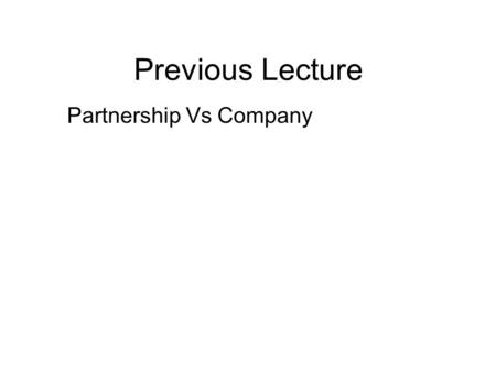 Previous Lecture Partnership Vs Company. Company Law -3 Lecture # 27.