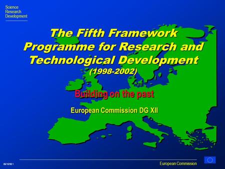 European Commission Science Research Development 06/10/98 1 The Fifth Framework Programme for Research and Technological Development (1998-2002) Building.