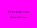 Earth Science Notes Measuring Earthquakes. Recall: Seismic Waves show up on a seismograph.