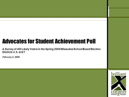 Key Findings from a Survey of Likely Voters in Milwaukee – January, 2009 1 Advocates for Student Achievement Poll A Survey of 400 Likely Voters in the.