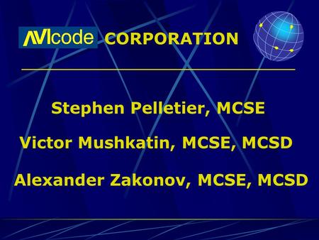 Victor Mushkatin, MCSE, MCSD CORPORATION Alexander Zakonov, MCSE, MCSD Stephen Pelletier, MCSE.
