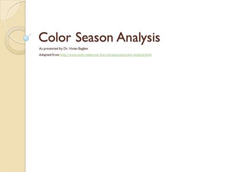 Color Season Analysis As presented by Dr. Vivian Baglien Adapted from