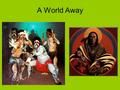 A World Away. Terms Indigenous - Aborigine - Native American / American Indian – Pre-colonial -