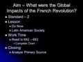 Aim – What were the Global Impacts of the French Revolution? Standard – 2 Standard – 2 Lesson Lesson Do Now Do Now Latin American Society Latin American.