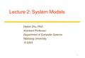 1 Lecture 2: System Models Haibin Zhu, PhD. Assistant Professor Department of Computer Science Nipissing University © 2003.