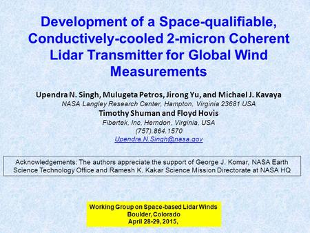 Upendra N. Singh, Mulugeta Petros, Jirong Yu, and Michael J. Kavaya NASA Langley Research Center, Hampton, Virginia 23681 USA Timothy Shuman and Floyd.