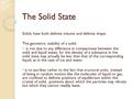 The Solid State Solids have both definite volume and definite shape. The geometric stability of a solid: is not due to any difference in compactness between.