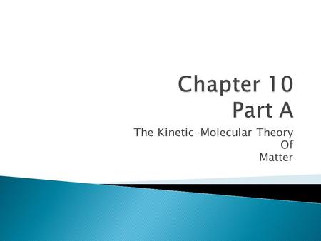 The Kinetic-Molecular Theory Of Matter.  The Kinetic-Molecular Theory was developed to explain the observed properties of matter.  Since matter can.