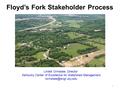 Floyd’s Fork Stakeholder Process 1 Lindell Ormsbee, Director Kentucky Center of Excellence for Watershed Management