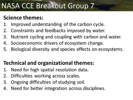 Science themes: 1.Improved understanding of the carbon cycle. 2.Constraints and feedbacks imposed by water. 3.Nutrient cycling and coupling with carbon.