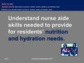 Understand nurse aide skills needed to provide for residents’ nutrition and hydration needs. Unit B Resident Care Skills Essential Standard NA6.0 Understand.