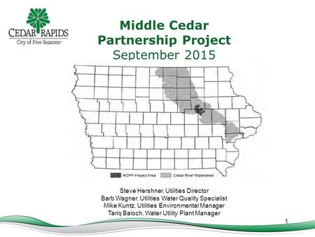 1 Middle Cedar Partnership Project September 2015 Steve Hershner, Utilities Director Barb Wagner, Utilities Water Quality Specialist Mike Kuntz, Utilities.