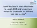 Is the response of insect herbivores to elevated CO 2 and temperature universally predictable for different host tree species? Andrew Gherlenda Dr. Tony.