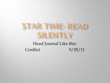 Head Journal Like this: Conflict 9/28/11  Read and summarize  In notebook  2-3 sentences- book report book.