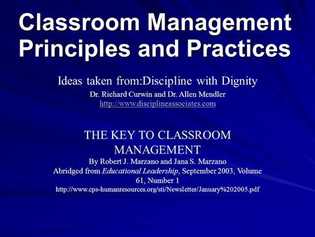 Classroom Management Principles and Practices Ideas taken from:Discipline with Dignity Dr. Richard Curwin and Dr. Allen Mendler