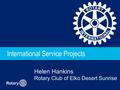 Rotary International Service Projects Helen Hankins Rotary Club of Elko Desert Sunrise.